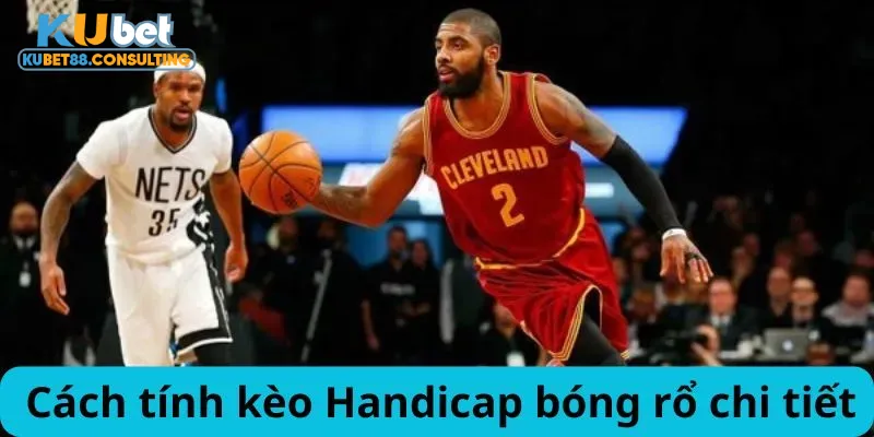 Cách tính kèo Handicap bóng rổ chi tiết kèm ví dụ