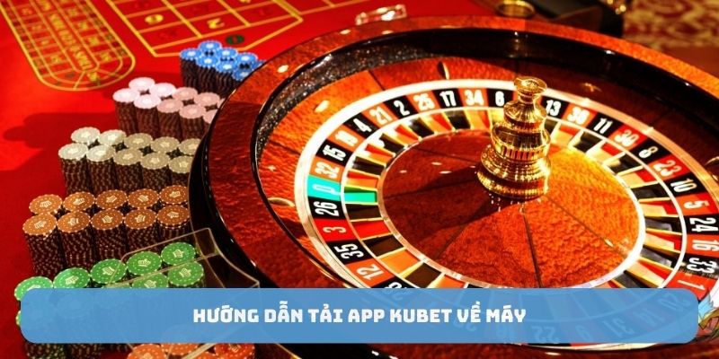 Hướng dẫn tải app Kubet88 về máy