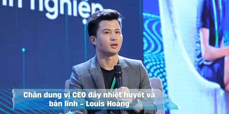 Đôi nét cần nắm về vị CEO trẻ tuổi Louis Hoàng