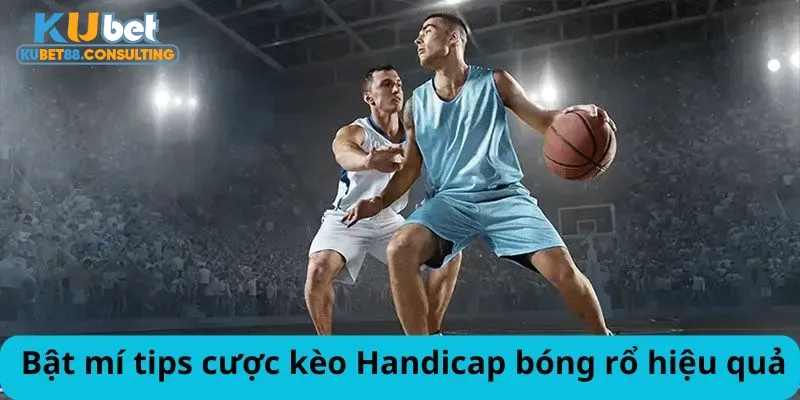 Bật mí tips cược kèo Handicap bóng rổ hiệu quả